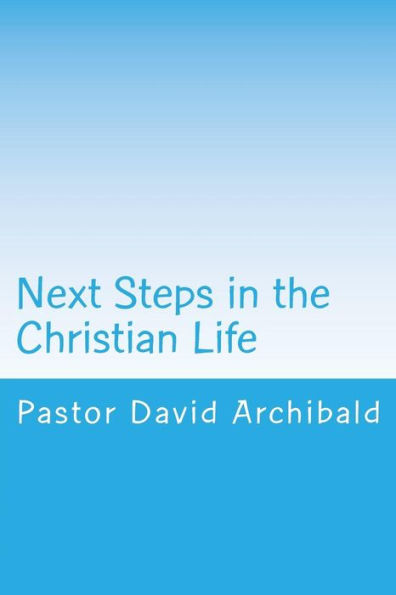 Next Steps in the Christian Life: Instruction for New Converts