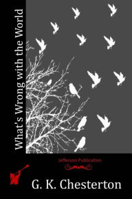 Title: What's Wrong with the World, Author: G. K. Chesterton