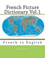 French Picture Dictionary Vol.1: French to English