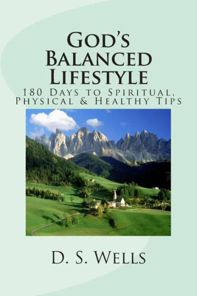 God's Balanced Lifestyle: 180 Days to Spiritual, Physical & Healthy Tips