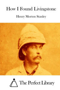 Title: How I Found Livingstone, Author: Henry Morton Stanley