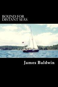 Title: Bound for Distant Seas: A Voyage Alone to Asia Aboard the 28-Foot Sailboat Atom, Author: James Baldwin