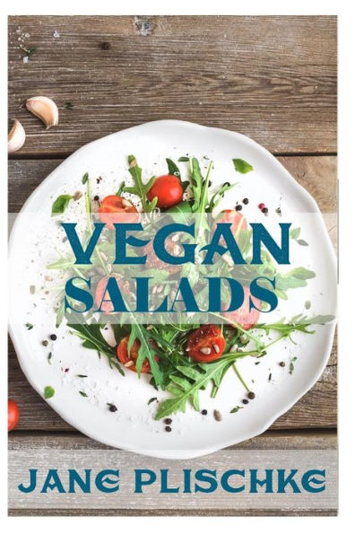 Vegan Salads: Over 50 Vegan Quick & Easy Cooking, Whole Foods Diet, Wheat Free Diet, Low Cholesterol Cooking: Cooking For Two, Weight Loss Energy, Weight Loss Maintenance,Natural Foods