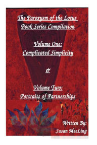 Title: Compilation of The Paroxysm of the Lotus Book Series Volume One: Complicated Simplicity & Volume Two: Portraits of Partnerships, Author: Susan Meeling