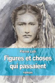 Title: Figures et choses qui passaient, Author: Pierre Loti