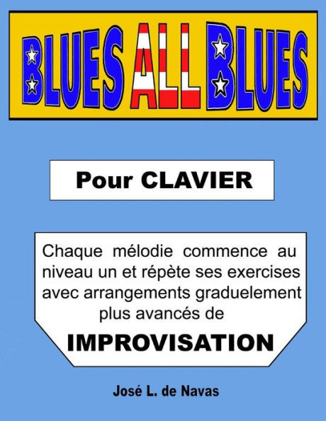 Blues All Blues: Francais. Exercises progressifs d´arrangements blues pour improvisation.