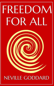 Title: Freedom For All: A Practical Application of the Bible, Author: Neville Goddard