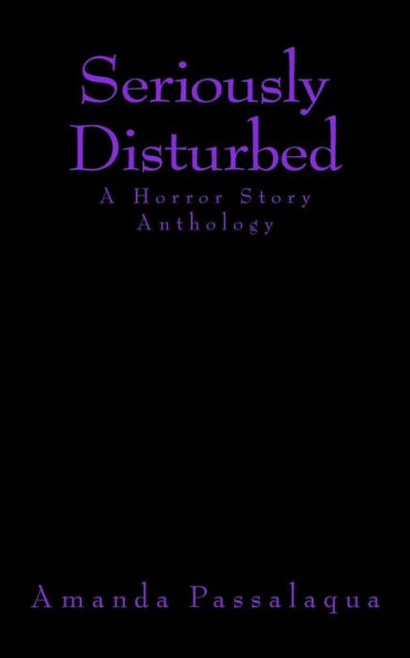 Seriously Disturbed: A Horror Story Anthology
