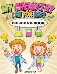 Title: My Chemistry Lab for Kids: Coloring Book, Author: Cristie Will