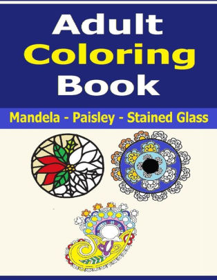 Download Adult Coloring Book Mandelas Paisley Designs And Stained Glass Art Adult Coloring Book By Frances P Robinson Paperback Barnes Noble