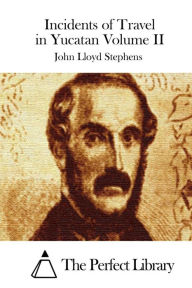 Title: Incidents of Travel in Yucatan Volume II, Author: John Lloyd Stephens