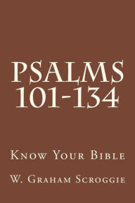 Title: Psalms 101-134: A Comprehensive Analysis of the Psalms, Author: W Graham Scroggie