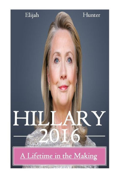 Hillary 2016: A Lifetime in the Making