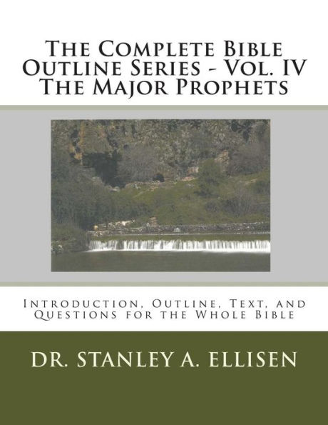 The Complete Bible Outline Series - Vol. IV The Major Prophets: Introduction, Outline, Text, and Questions for the Whole Bible