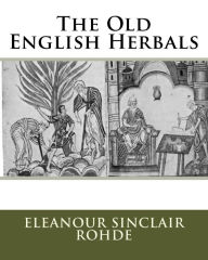 Title: The Old English Herbals, Author: Eleanour Sinclair Rohde