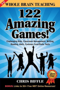 Title: Whole Brain Teaching: 122 Amazing Games!: Challenging kids, classroom management, writing, reading, math, Common Core/State tests, Author: Chris Biffle