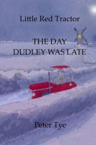 Title: Little Red Tractor - The Day Dudley was Late, Author: Peter Tye