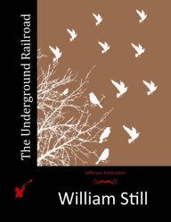 Title: The Underground Railroad, Author: William Still