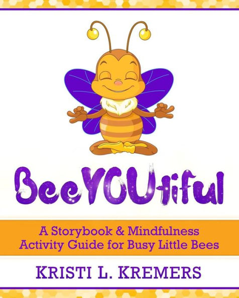 BeeYOUtiful: Meditation and Mindfulness Activities for Little Busy Bees