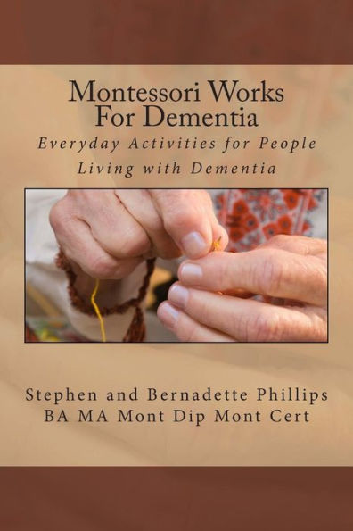 Montessori Works For Dementia: Everyday Activities for People Living with Dementia