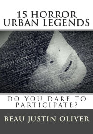 Title: 15 Horror Urban Legends, Author: Beau Justin Oliver