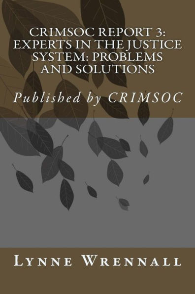 Crimsoc Report 3: Paid Pipers & Take Physic Pomp: Confronting the Problems Associated with Experts in the Justice System
