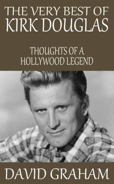 The Very Best of Kirk Douglas: Thoughts a Hollywood Legend