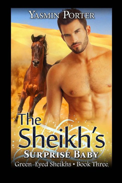 The Sheikh's Surprise Baby: The Green-Eyed Sheikhs Book Three