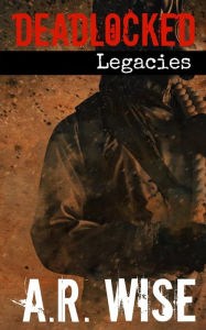Title: Deadlocked 7 - Legacies, Author: A. R. Wise
