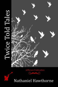 Title: Twice Told Tales, Author: Nathaniel Hawthorne