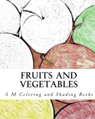 Title: Fruits and Vegetables: Coloring Book, Author: S M