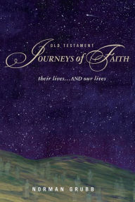 Title: Old Testament Journeys of Faith: their lives...and our lives, Author: Norman Grubb