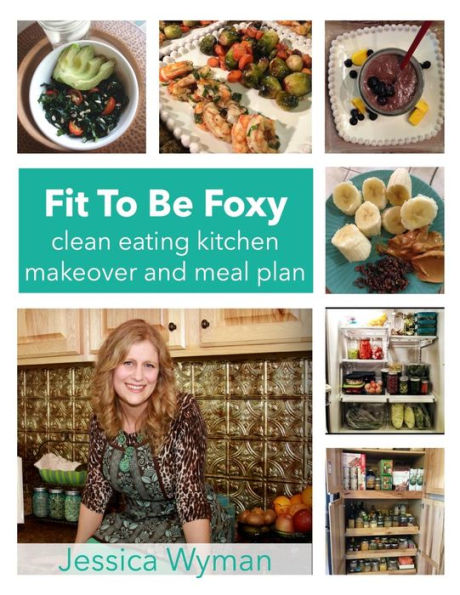 Fit To Be Foxy: clean eating kitchen makeover & meal plan