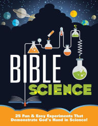 Title: Bible Science: 25 Fun & Easy Experiments That Show God's Hand in Science, Author: Mary Kate Warner