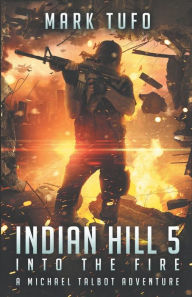 Title: Indian Hill 5: Into The Fire, Author: Mark Tufo