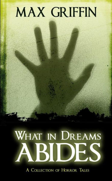 What in Dreams Abides: A Collection of Horror Tales