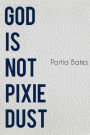 God Is Not Pixie Dust
