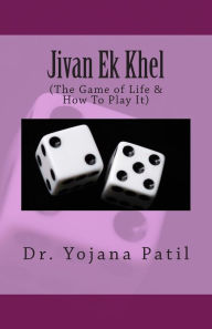 Title: Jivan Ek Khel: (the Game of Life & How to Play It), Author: Dr Yojana Yatin Patil Tr by