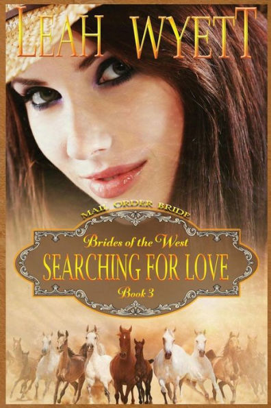 Mail Order Bride - Searching For Love: Clean Historical Mail Order Bride Romance