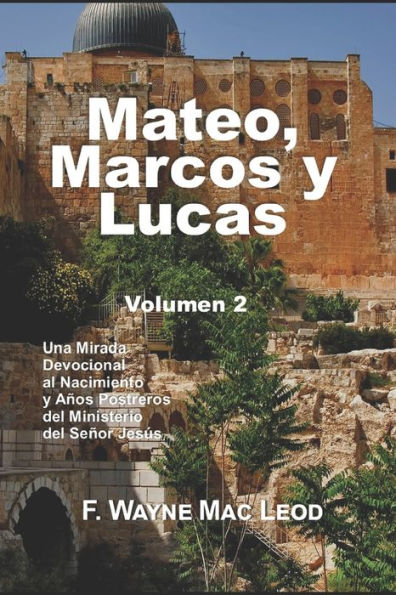 Mateo, Marcos y Lucas (Volumen 2): Una Mirada Devocional al Nacimiento y Años Postreros del Ministerio del Señor Jesús