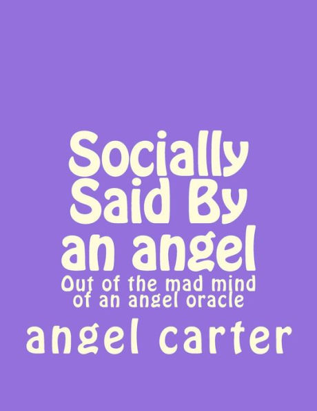 Socially Said By an angel: Out of the mad mind of an angel oracle
