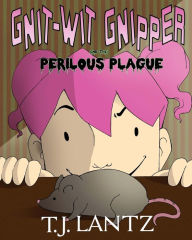 Title: Gnit-Wit Gnipper and the Perilous Plague, Author: T J Lantz