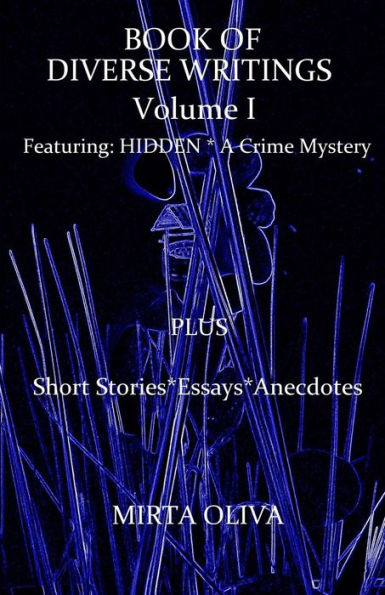 BOOK OF DIVERSE WRITINGS - Volume I: Hidden, A Crime Mystery