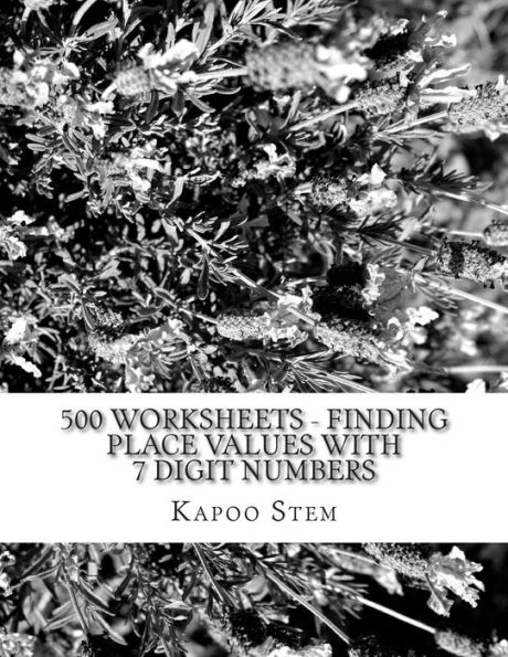 500 Worksheets - Finding Place Values with 7 Digit Numbers: Math Practice Workbook