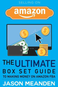 Title: Selling on Amazon: The Ultimate Box Set Guide to Making Money on Amazon FBA, Author: Jason Meanden