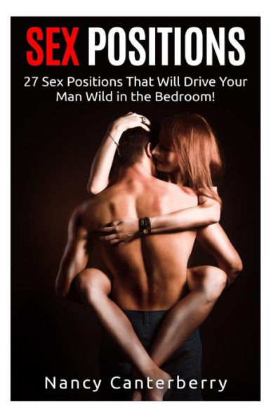 Sex Positions: 27 Sex Positions That Will Drive Your Man Wild in the Bedroom!