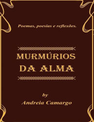 Title: Murmurios da alma: Poemas e pensamentos, Author: Andreia Camargo