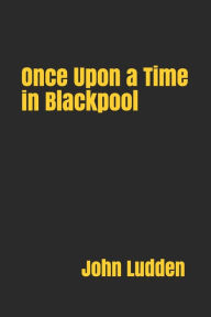 Title: Once Upon a Time in Blackpool, Author: John Ludden