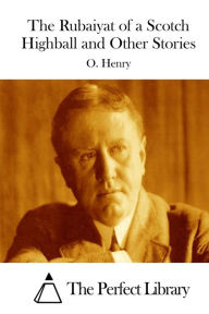 Title: The Rubaiyat of a Scotch Highball and Other Stories, Author: O. Henry