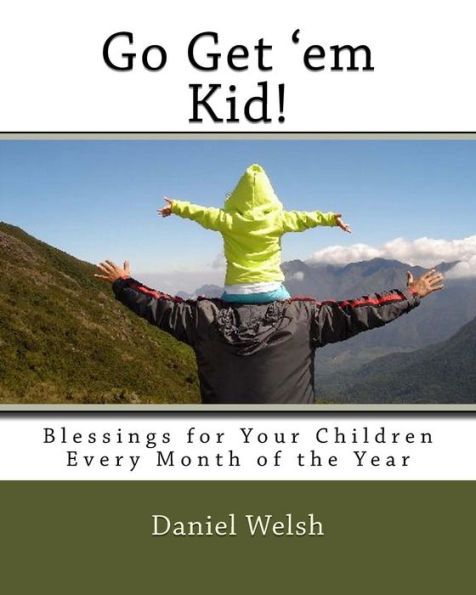 Go get' em Kid!: Blessings for Your Children Every Month of the Year